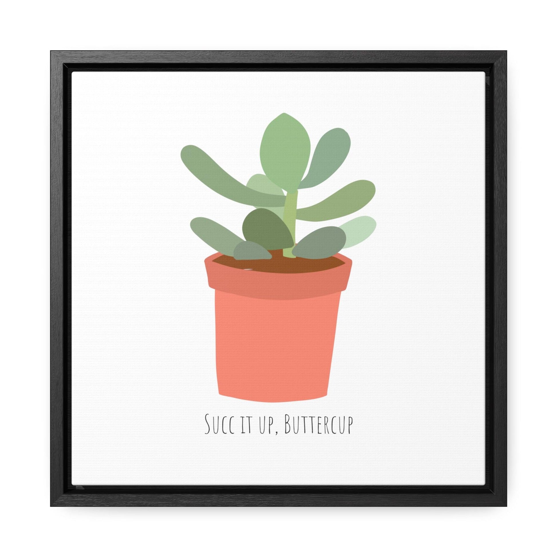 Succ it up, Buttercup - Gallery Canvas Wraps, Square Frame - Moxie Graphics