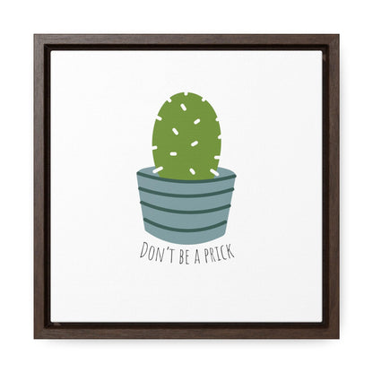 Don't be a prick - Gallery Canvas Wraps, Square Frame - Moxie Graphics