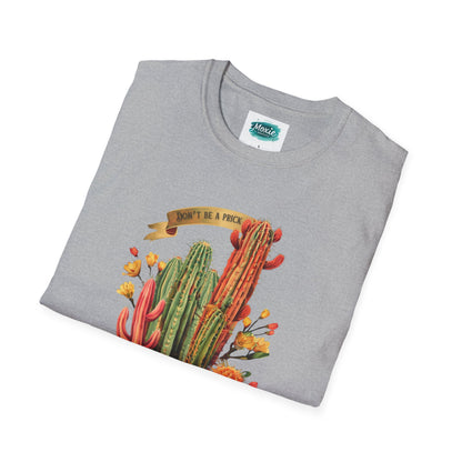 Don't be a Prick Cactus - Unisex Softstyle T-Shirt