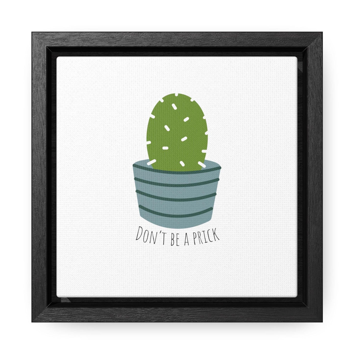 Don't be a prick - Gallery Canvas Wraps, Square Frame - Moxie Graphics