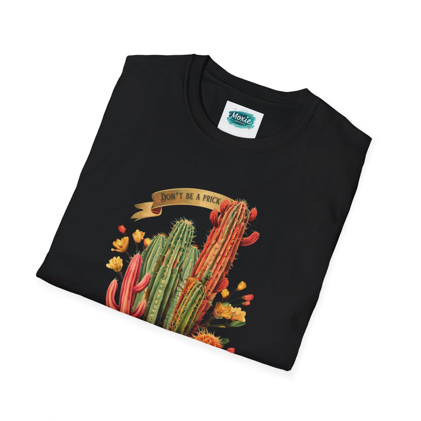 Don't be a Prick Cactus - Unisex Softstyle T-Shirt