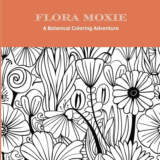Flora Moxie: A Botanical Coloring Adventure