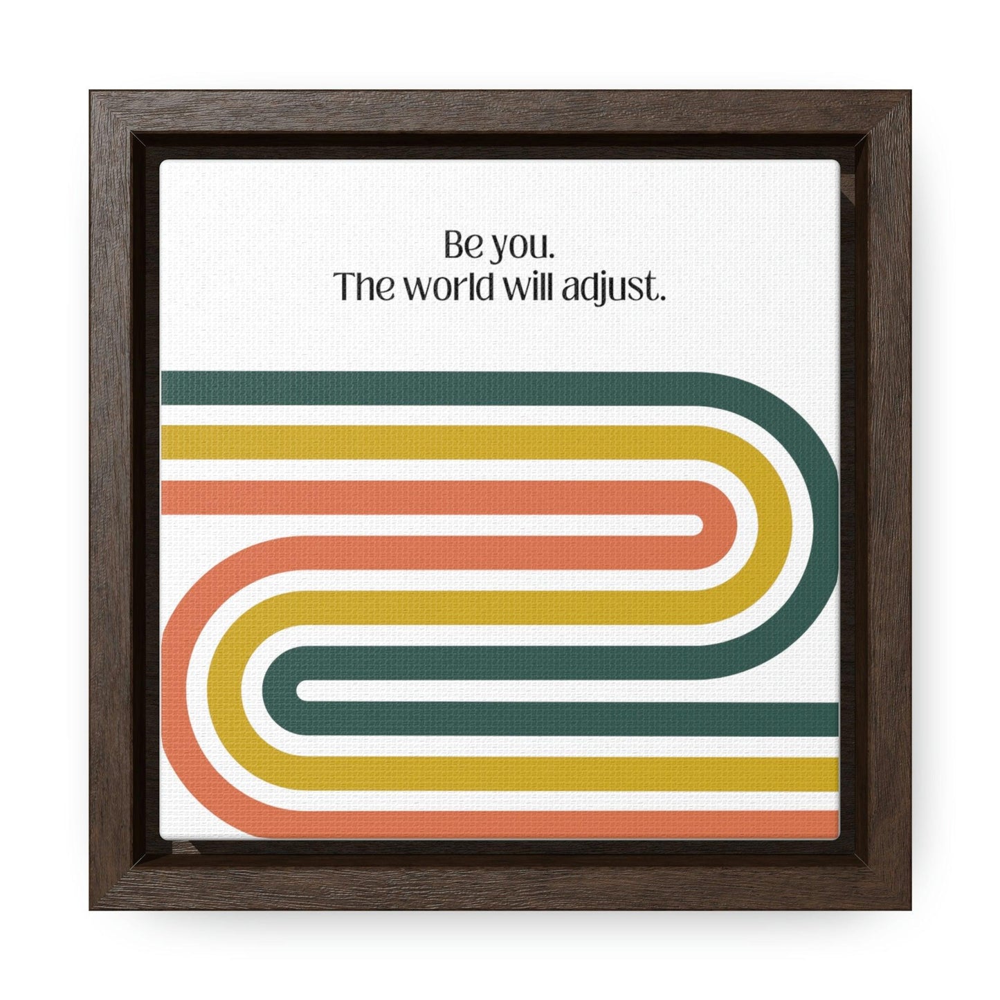 Be you. The world will adjust. - Gallery Canvas Wraps, Square Frame - Moxie Graphics