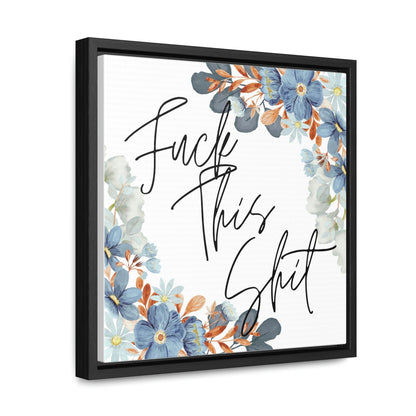 Fuck this shit - Gallery Canvas Wraps, Square Frame - Moxie Graphics