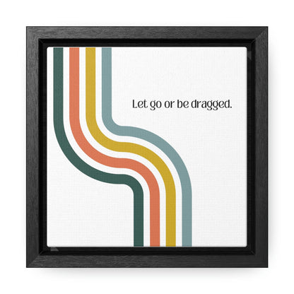 Let go or be dragged - Gallery Canvas Wraps, Square Frame - Moxie Graphics