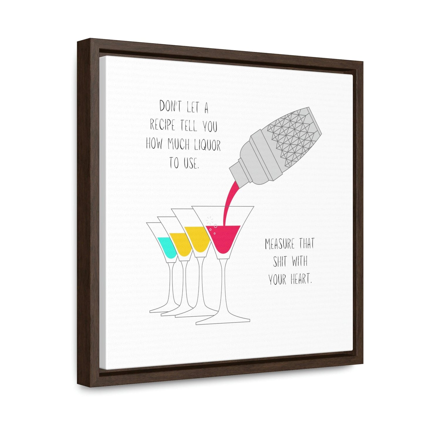 Don't Let a Recipe Tell You How Much Liquor to Use - Gallery Canvas Wraps, Square Frame - Moxie Graphics