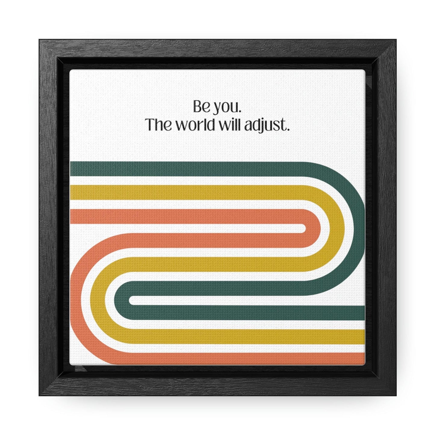 Be you. The world will adjust. - Gallery Canvas Wraps, Square Frame - Moxie Graphics