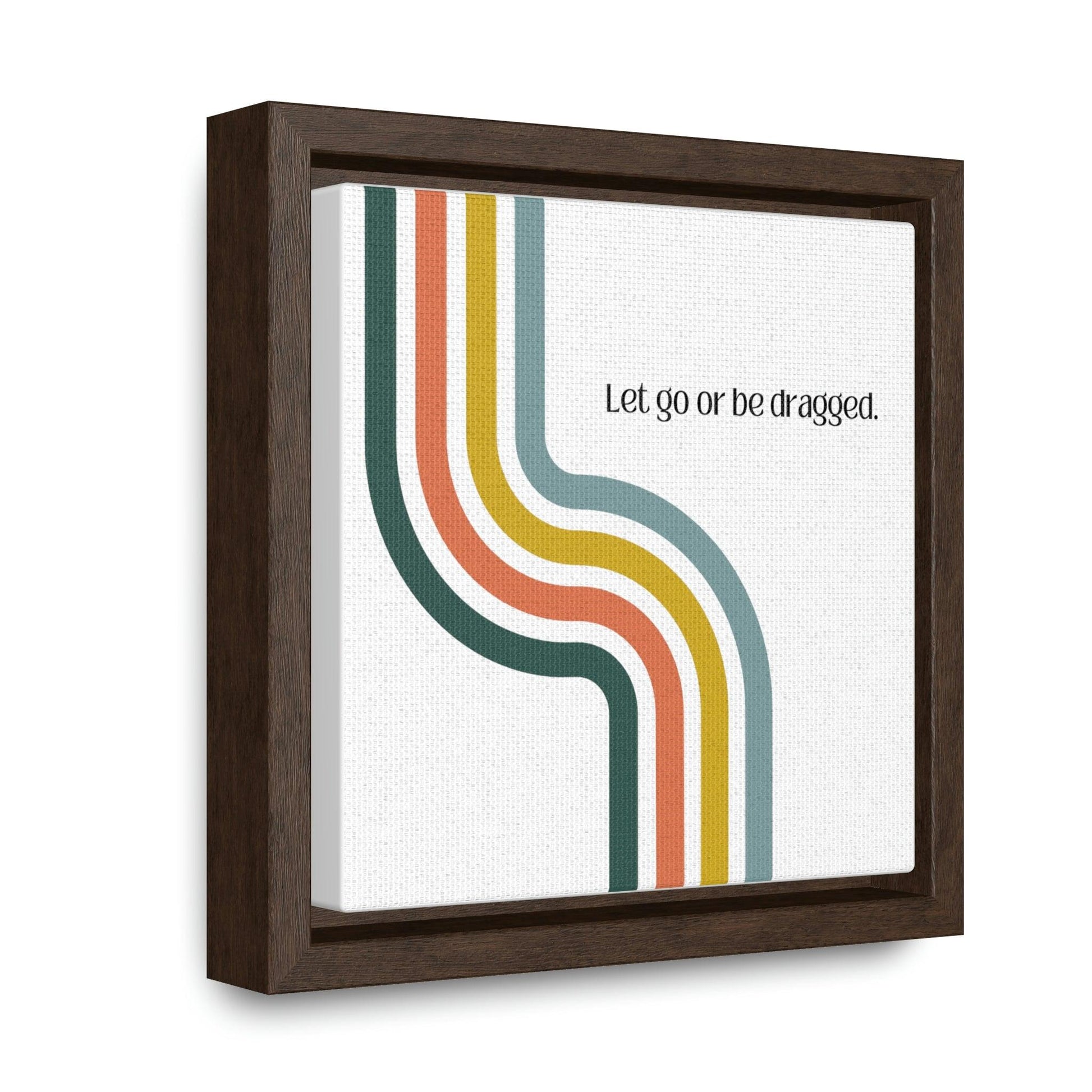 Let go or be dragged - Gallery Canvas Wraps, Square Frame - Moxie Graphics