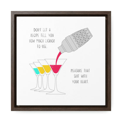 Don't Let a Recipe Tell You How Much Liquor to Use - Gallery Canvas Wraps, Square Frame - Moxie Graphics